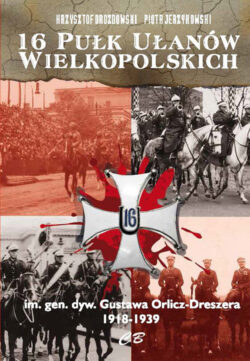 16 Pułk Ułanów Wielkopolskich im. gen. dyw. Gustawa Orlicza-Dreszera 1918-1939